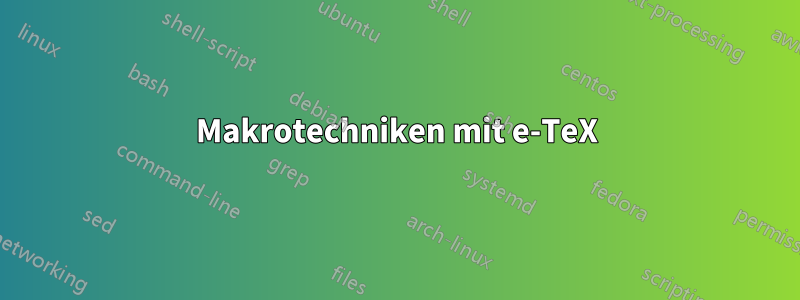 Makrotechniken mit e-TeX