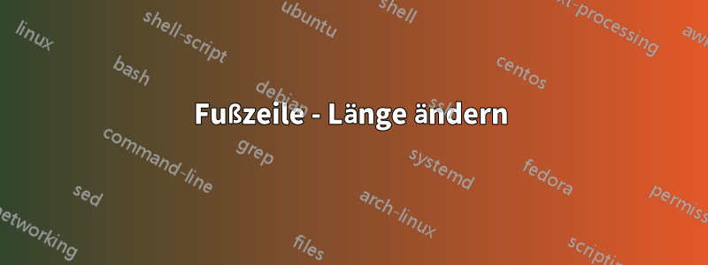 Fußzeile - Länge ändern