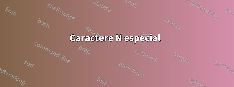 Caractere N especial 