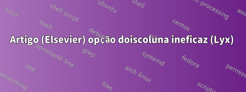 Artigo (Elsevier) opção doiscoluna ineficaz (Lyx)