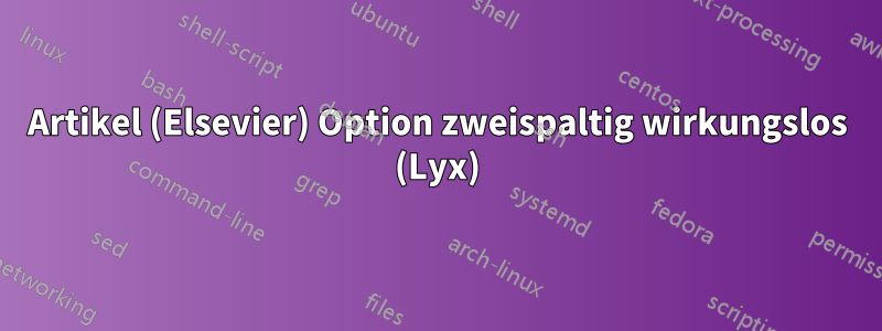 Artikel (Elsevier) Option zweispaltig wirkungslos (Lyx)