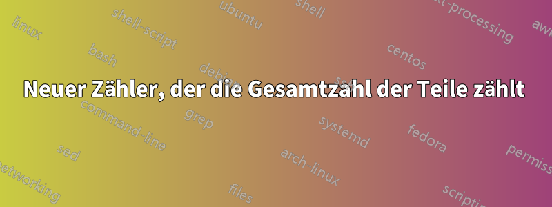 Neuer Zähler, der die Gesamtzahl der Teile zählt