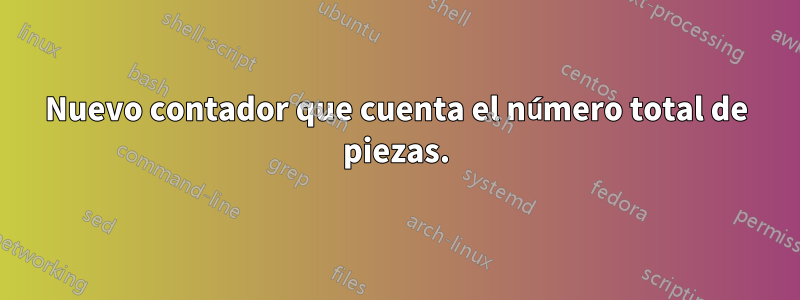 Nuevo contador que cuenta el número total de piezas.