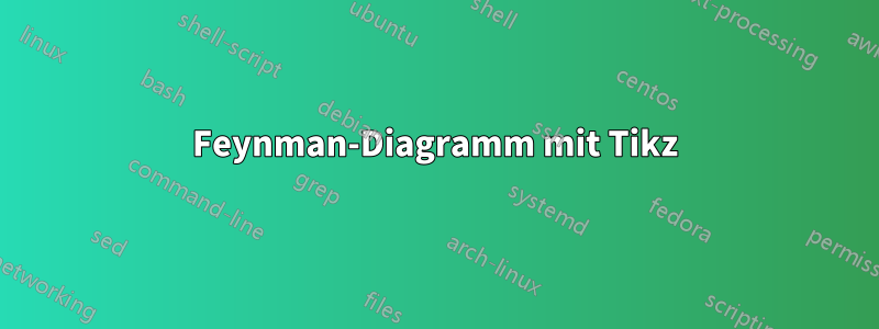 Feynman-Diagramm mit Tikz