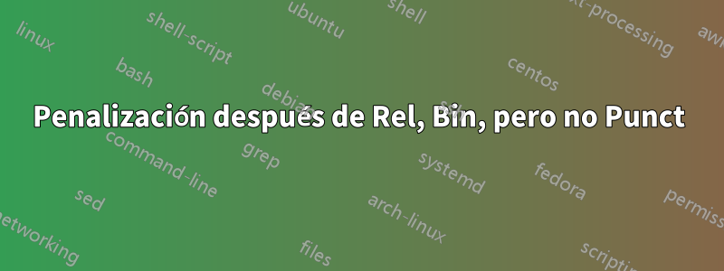 Penalización después de Rel, Bin, pero no Punct
