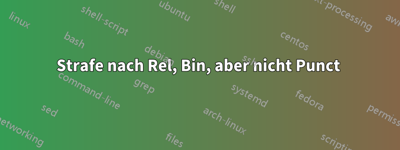 Strafe nach Rel, Bin, aber nicht Punct