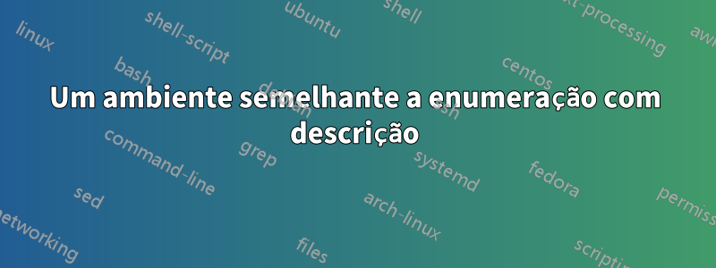 Um ambiente semelhante a enumeração com descrição