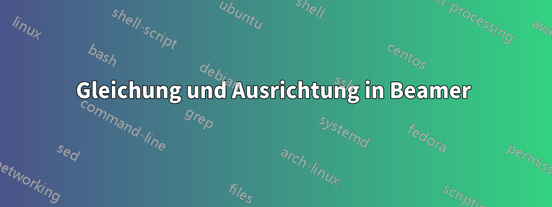 Gleichung und Ausrichtung in Beamer