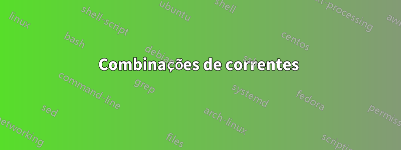 Combinações de correntes