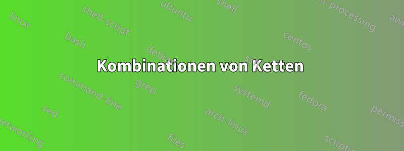 Kombinationen von Ketten