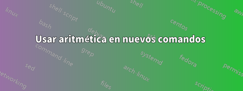 Usar aritmética en nuevos comandos