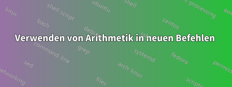 Verwenden von Arithmetik in neuen Befehlen