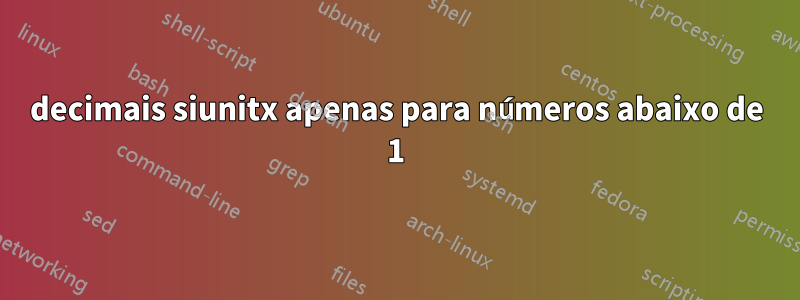 decimais siunitx apenas para números abaixo de 1