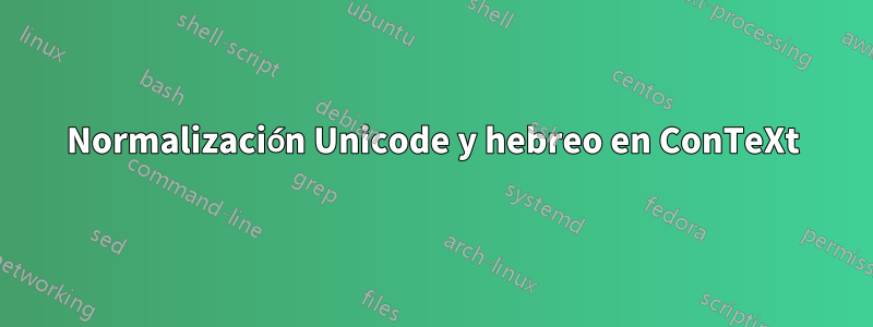 Normalización Unicode y hebreo en ConTeXt