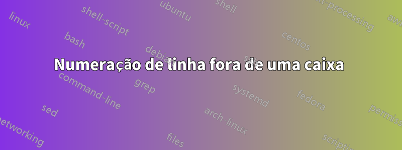 Numeração de linha fora de uma caixa