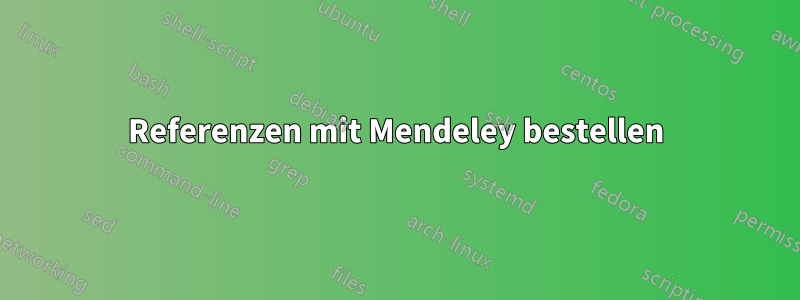 Referenzen mit Mendeley bestellen