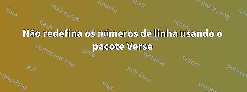 Não redefina os números de linha usando o pacote Verse
