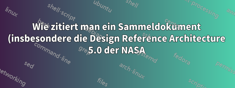 Wie zitiert man ein Sammeldokument (insbesondere die Design Reference Architecture 5.0 der NASA) richtig?