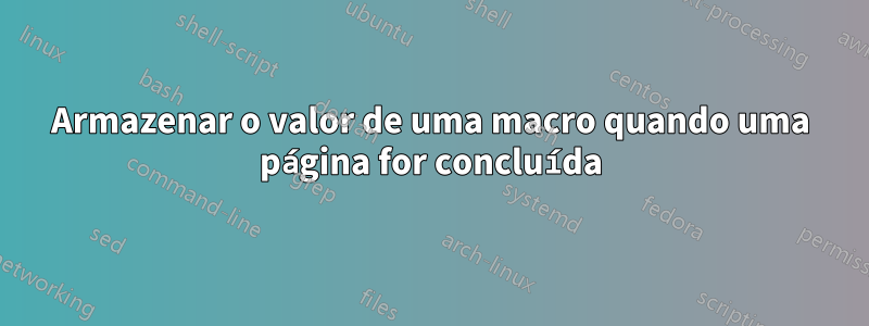 Armazenar o valor de uma macro quando uma página for concluída