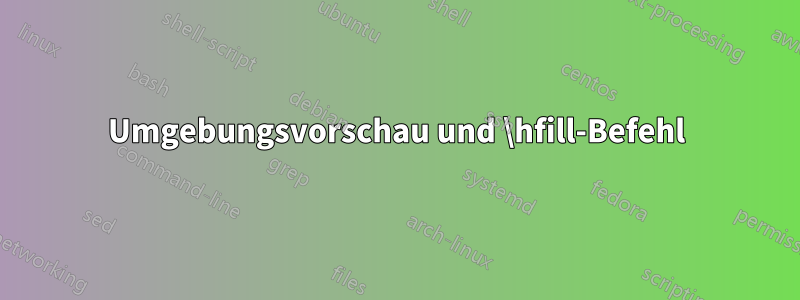 Umgebungsvorschau und \hfill-Befehl