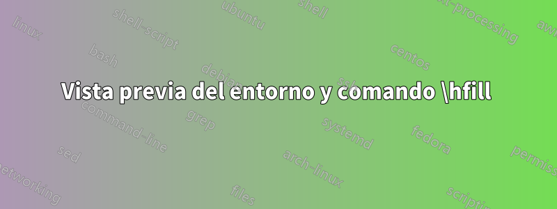 Vista previa del entorno y comando \hfill