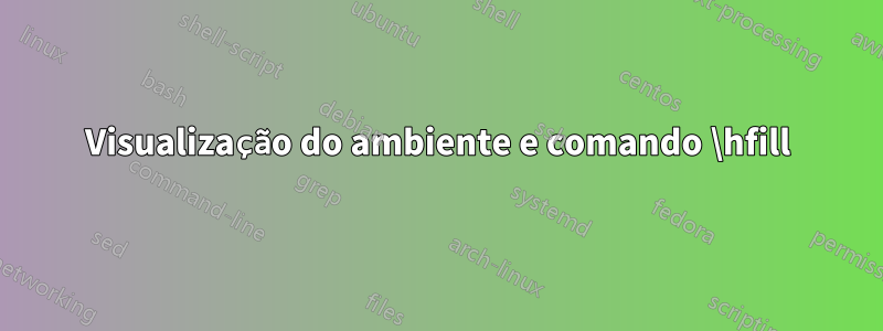 Visualização do ambiente e comando \hfill