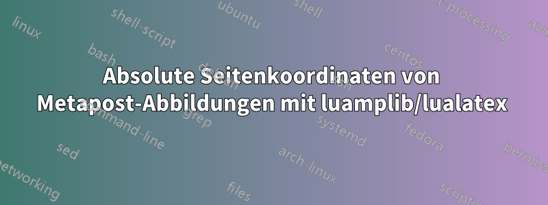 Absolute Seitenkoordinaten von Metapost-Abbildungen mit luamplib/lualatex