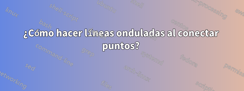 ¿Cómo hacer líneas onduladas al conectar puntos?