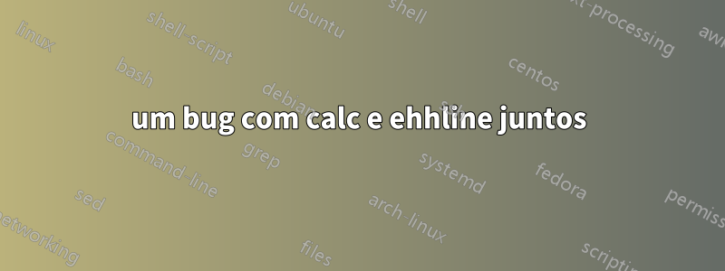 um bug com calc e ehhline juntos