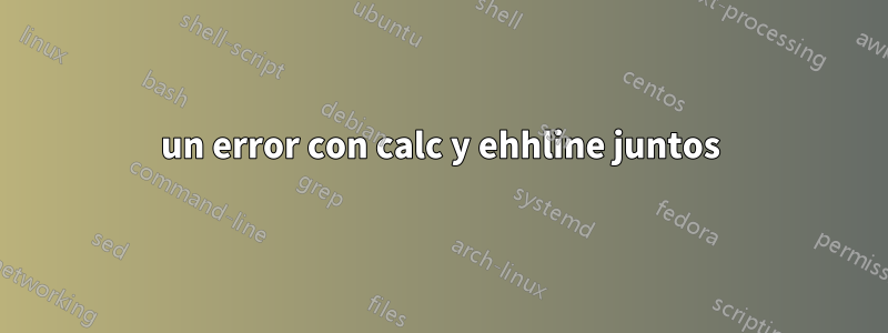 un error con calc y ehhline juntos