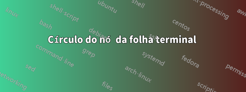 Círculo do nó da folha terminal