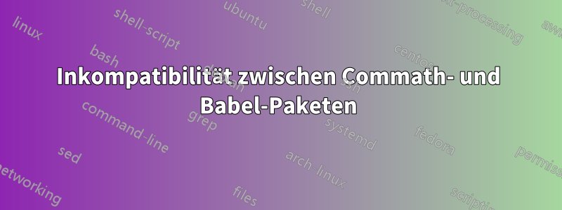 Inkompatibilität zwischen Commath- und Babel-Paketen