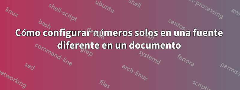 Cómo configurar números solos en una fuente diferente en un documento