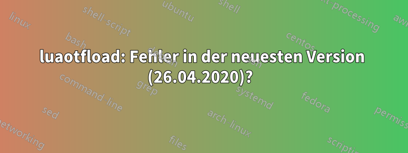 luaotfload: Fehler in der neuesten Version (26.04.2020)? 