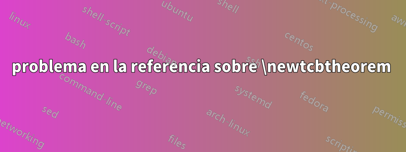 problema en la referencia sobre \newtcbtheorem
