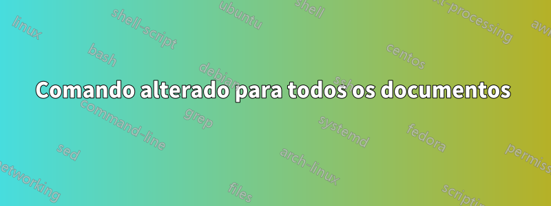 Comando alterado para todos os documentos