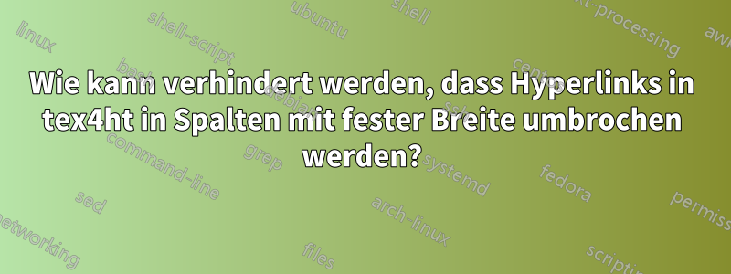 Wie kann verhindert werden, dass Hyperlinks in tex4ht in Spalten mit fester Breite umbrochen werden?