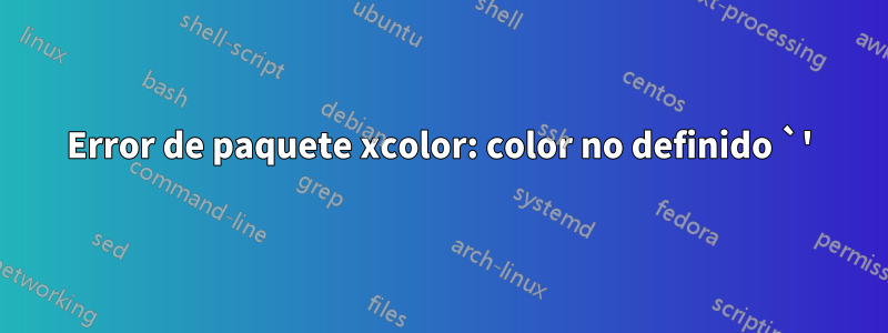 Error de paquete xcolor: color no definido `'