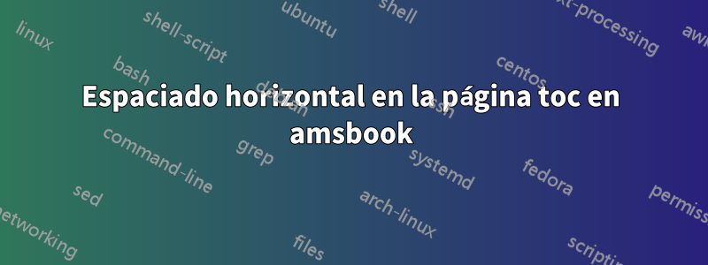 Espaciado horizontal en la página toc en amsbook