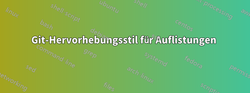Git-Hervorhebungsstil für Auflistungen