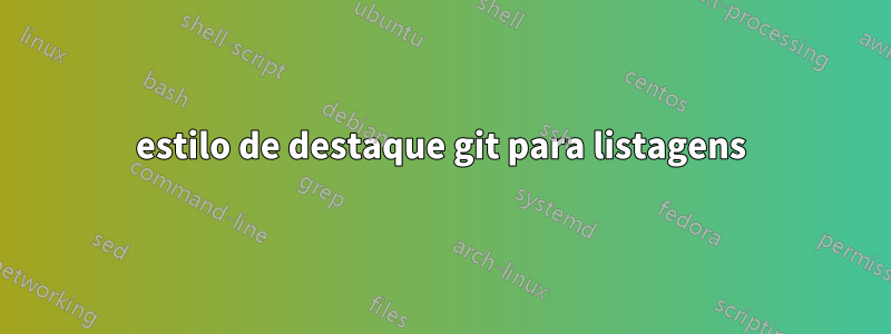 estilo de destaque git para listagens