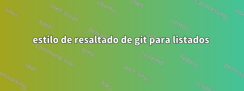 estilo de resaltado de git para listados