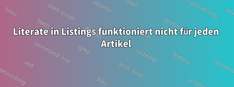 Literate in Listings funktioniert nicht für jeden Artikel