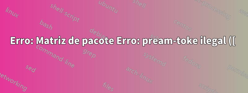Erro: Matriz de pacote Erro: pream-toke ilegal ([): `c` usado
