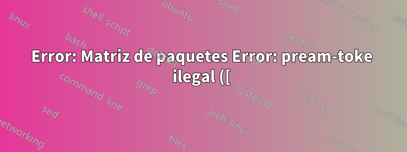 Error: Matriz de paquetes Error: pream-toke ilegal ([): `c` usado