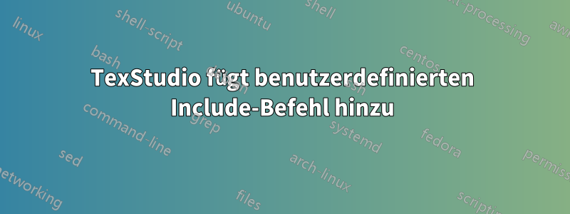 TexStudio fügt benutzerdefinierten Include-Befehl hinzu
