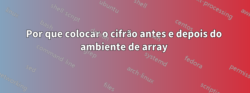 Por que colocar o cifrão antes e depois do ambiente de array