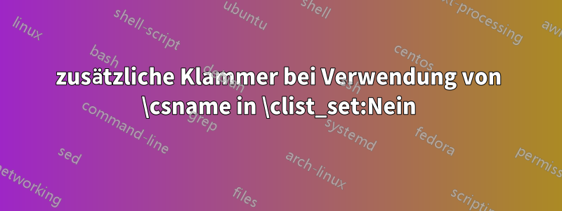 zusätzliche Klammer bei Verwendung von \csname in \clist_set:Nein