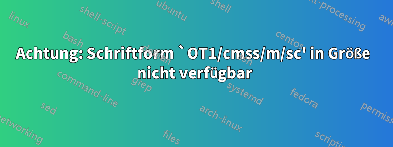 Achtung: Schriftform `OT1/cmss/m/sc' in Größe  nicht verfügbar