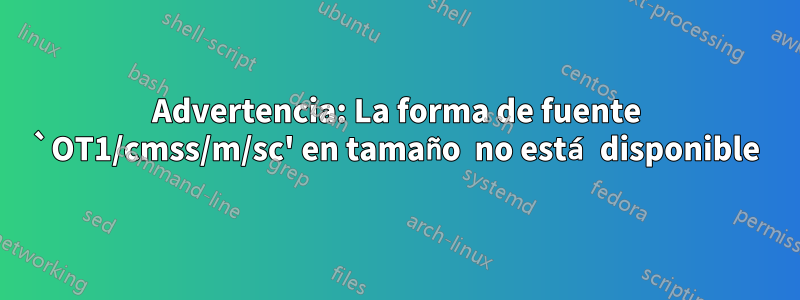 Advertencia: La forma de fuente `OT1/cmss/m/sc' en tamaño  no está disponible